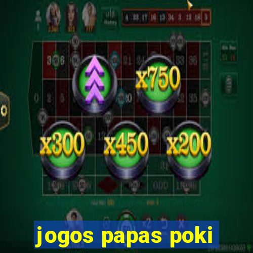 jogos papas poki